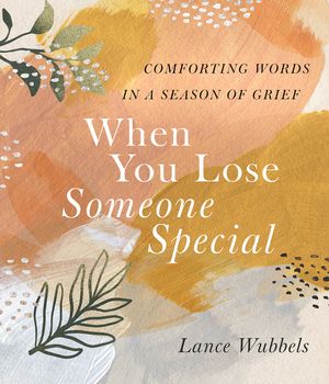 When You Lose Someone Special: Comforting Words in a Season of Grief image number 0