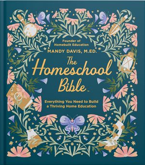 The Homeschool Bible: Everything You Need to Build a Thriving Home Education image number 0