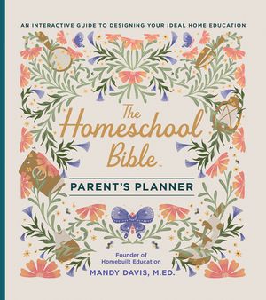 The Homeschool Bible Parent's Planner: An Interactive Guide to Designing Your Ideal Home Education image number 0