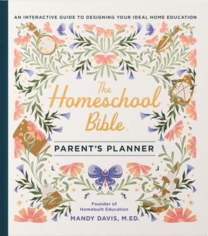The Homeschool Bible Parent's Planner: An Interactive Guide to Designing Your Ideal Home Education image number 0