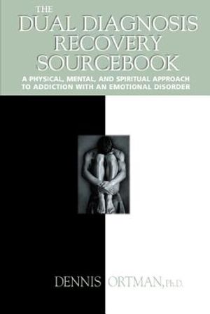 The Dual Diagnosis Recovery Sourcebook: A Physical, Mental, and Spiritual Approach to Addiction with an Emotional Disorder image number 0