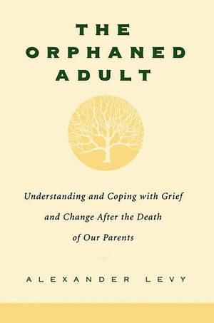 The Orphaned Adult: Understanding and Coping with Grief and Change After the Death of Our Parents image number 0