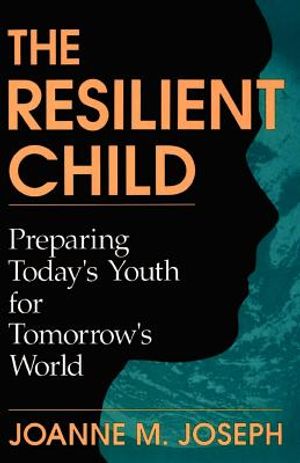 The Resilient Child: Preparing Today's Youth for Tomorrow's World image number 0