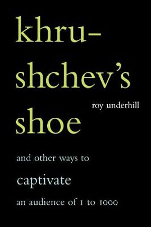 Khrushchev's Shoe: And Other Ways to Captivate an Audience of One to One Thousand image number 0