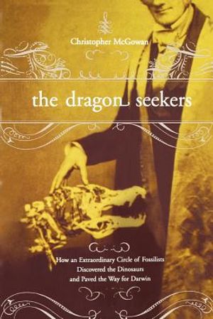 The Dragon Seekers: How an Extraordinary Cicle of Fossilists Discovered the Dinosaurs and Paved the Way for Darwin image number 0