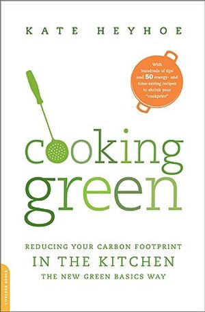 Cooking Green: Reducing Your Carbon Footprint in the Kitchen -- The New Green Basics Way image number 0