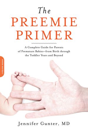 The Preemie Primer: A Complete Guide for Parents of Premature Babies -- From Birth Through the Toddler Years and Beyond image number 0