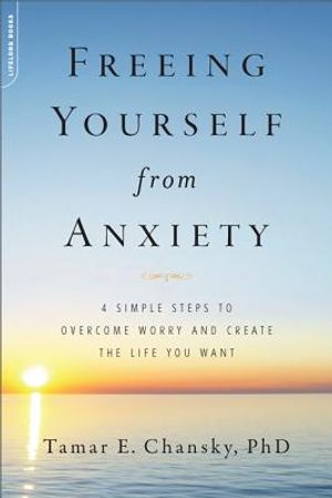 Freeing Yourself from Anxiety: 4 Simple Steps to Overcome Worry and Create the Life You Want image number 0