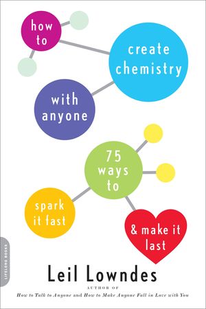 How to Create Chemistry with Anyone: 75 Ways to Spark It Fast -- And Make It Last image number 0