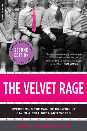 The Velvet Rage: Overcoming the Pain of Growing Up Gay in a Straight Man's World image number 0