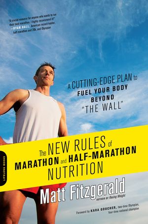 The New Rules of Marathon and Half-Marathon Nutrition: A Cutting-Edge Plan to Fuel Your Body Beyond the Wall image number 0