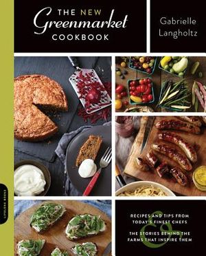 The New Greenmarket Cookbook: Recipes and Tips from Today's Finest Chefs: The Stories Behind the Farms That Inspire Them image number 0