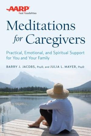 AARP Meditations for Caregivers: Practical, Emotional, and Spiritual Support for You and Your Family image number 0