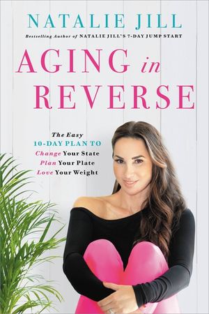 Aging in Reverse: The Easy 10-Day Plan to Change Your State, Plan Your Plate, Love Your Weight image number 0