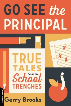 Go See the Principal: True Tales from the School Trenches image number 0