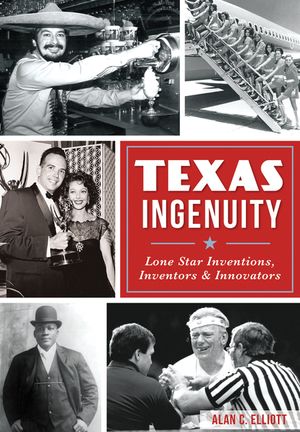 Texas Ingenuity: Lone Star Inventions, Inventors & Innovators image number 0