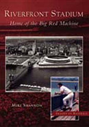 Riverfront Stadium: Home of the Big Red Machine image number 0
