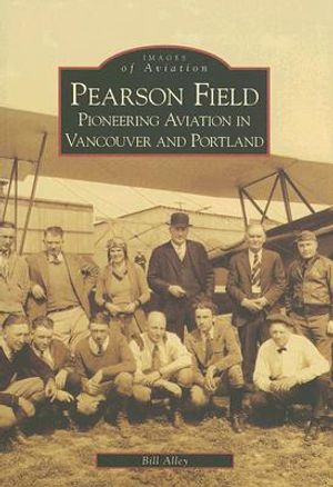 Pearson Field: Pioneering Aviation in Vancouver and Portland image number 0