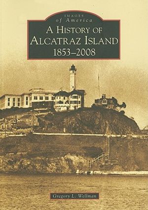 A History of Alcatraz Island: 1853-2008 image number 0