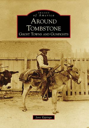 Around Tombstone:: Ghost Towns and Gunfights image number 0