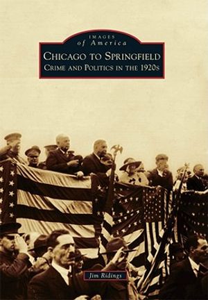 Chicago to Springfield: Crime and Politics in the 1920s image number 0
