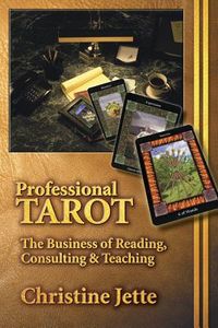 Professional Tarot: The Business of Reading, Consulting & Teaching