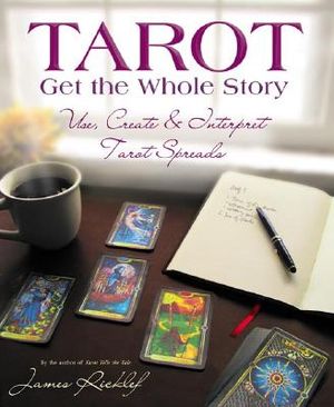 Tarot: Get the Whole Story: Use, Create & Interpret Tarot Spreads image number 0