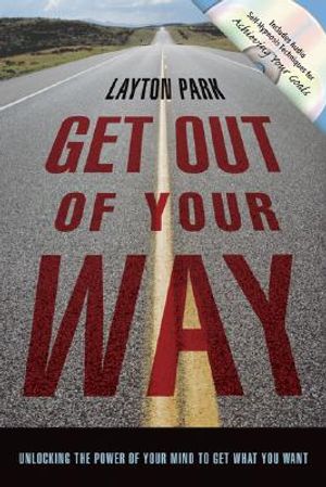 Get Out of Your Way: Unlocking the Power of Your Mind to Get What You Want [With CD] image number 0