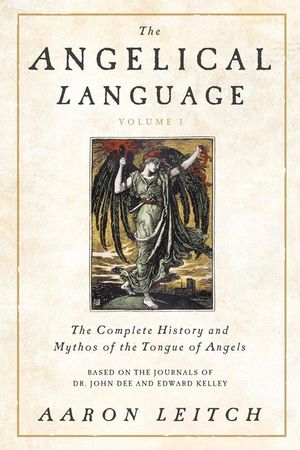 The Angelical Language, Volume I: The Complete History and Mythos of the Tongue of Angels image number 0