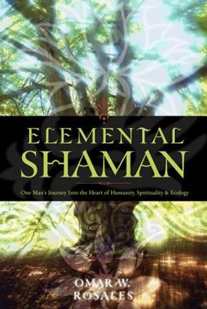 Elemental Shaman: One Man's Journey Into the Heart of Humanity, Spirituality & Ecology image number 0