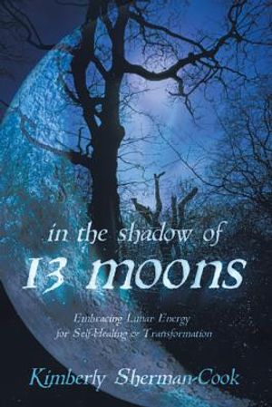In the Shadow of 13 Moons: Embracing Lunar Energy for Self-Healing and Transformation image number 0