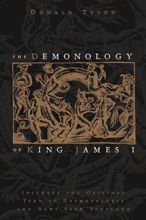 The Demonology of King James I: Includes the Original Text of Daemonologie and News from Scotland image number 0