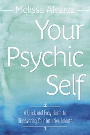 Your Psychic Self: A Quick and Easy Guide to Discovering Your Intuitive Talents image number 0