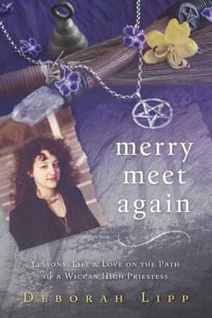 Merry Meet Again: Lessons, Life & Love on the Path of a Wiccan High Priestess image number 0
