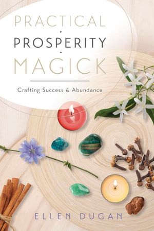Practical Prosperity Magick: Crafting Success & Abundance image number 0