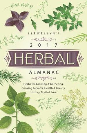 Llewellyn's Herbal Almanac: Herbs for Growing & Gathering, Cooking & Crafts, Health & Beauty, History, Myth & Lore image number 0