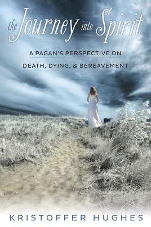 The Journey Into Spirit: A Pagan's Perspective on Death, Dying & Bereavement image number 0