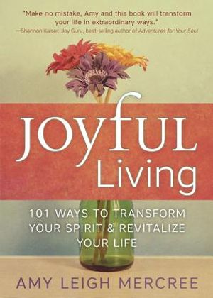 Joyful Living: 101 Ways to Transform Your Spirit and Revitalize Your Life image number 0