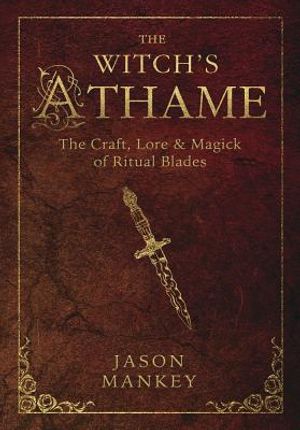 The Witch's Athame: The Craft, Lore & Magick of Ritual Blades image number 0