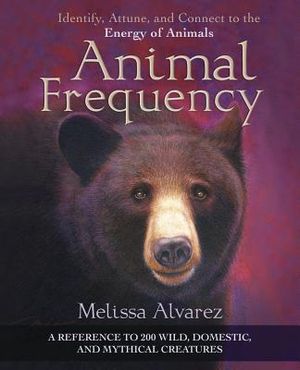 Animal Frequency: Identify, Attune, and Connect to the Energy of Animals image number 0