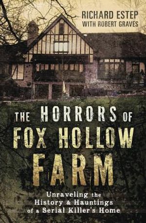 The Horrors of Fox Hollow Farm: Unraveling the History & Hauntings of a Serial Killer's Home image number 0