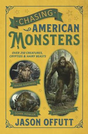 Chasing American Monsters: Over 250 Creatures, Cryptids & Hairy Beasts image number 0