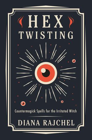 Hex Twisting: Countermagick Spells for the Irritated Witch image number 0