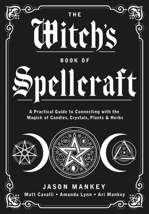 The Witch's Book of Spellcraft: A Practical Guide to Connecting with the Magick of Candles, Crystals, Plants & Herbs image number 0