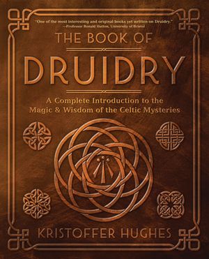 The Book of Druidry: A Complete Introduction to the Magic & Wisdom of the Celtic Mysteries image number 0
