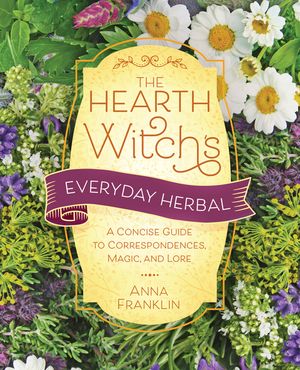 The Hearth Witch's Everyday Herbal: A Concise Guide to Correspondences, Magic, and Lore image number 0