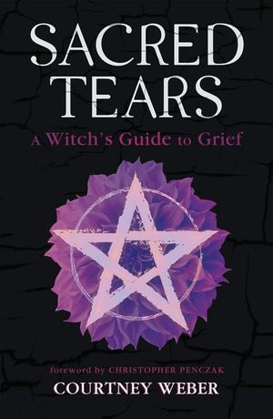 Sacred Tears: A Witch's Guide to Grief image number 0