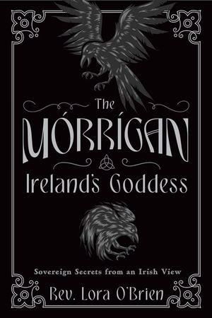 The Morrigan, Ireland's Goddess: Sovereign Secrets from an Irish View image number 0