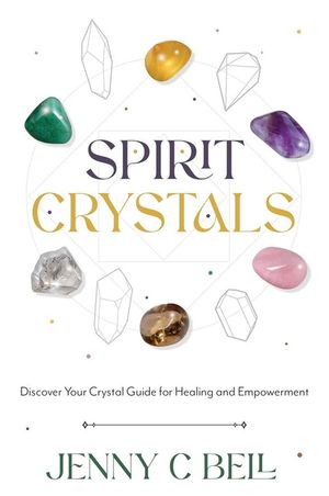 Spirit Crystals: Discover Your Crystal Guide for Healing and Empowerment image number 0