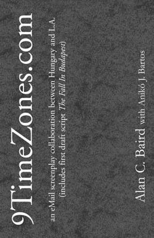 9TimeZones.Com: An eMail Screenplay Collaboration Between Hungary and L.A. (includes first draft script The Fall In Budapest) image number 0